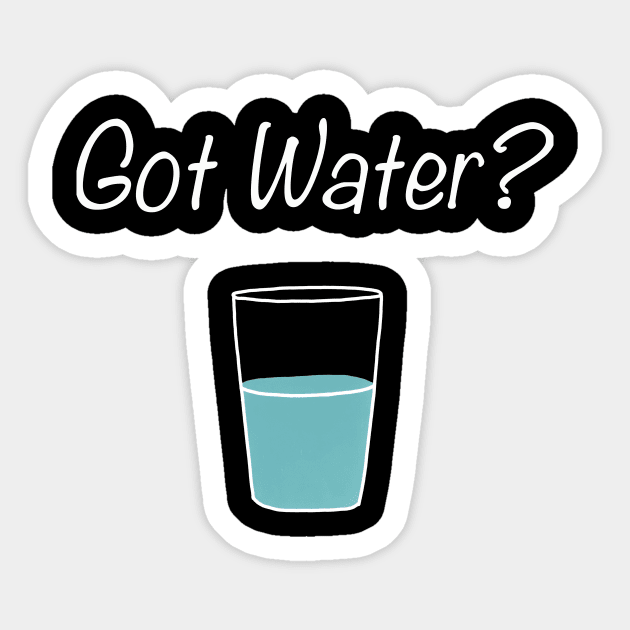 Funny Got Water? Drink Water People Sticker by Zimmermanr Liame